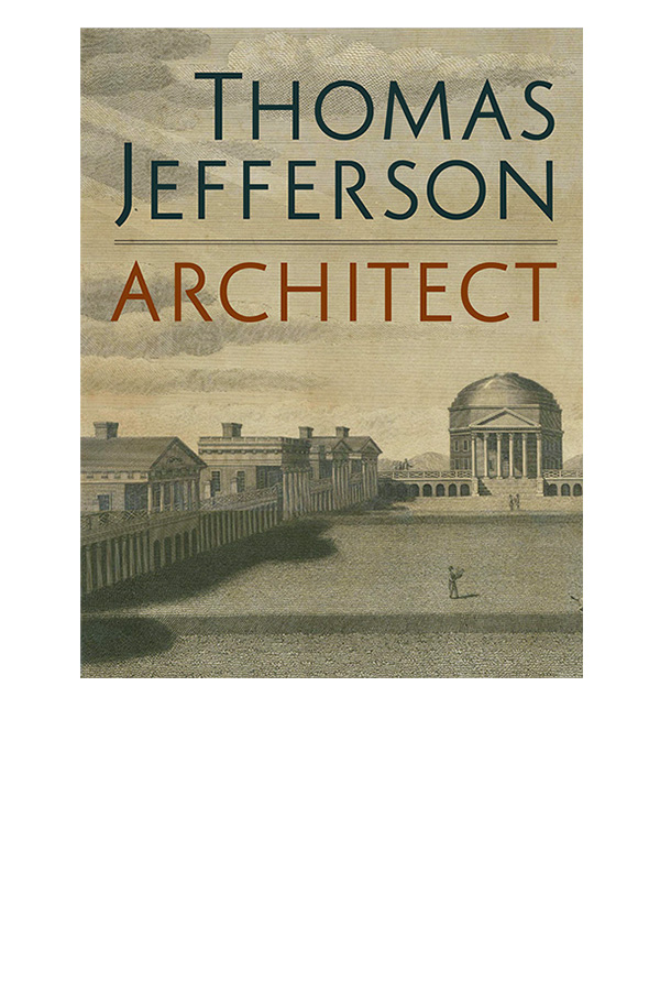 Thomas Jefferson, Architect: Palladian Models, Democratic Principles ...